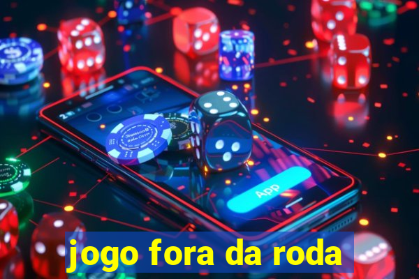 jogo fora da roda